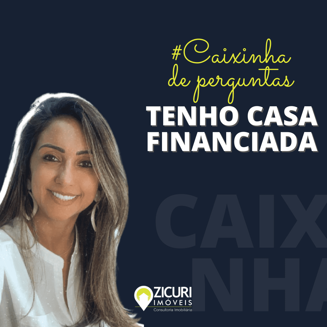 Fala Zicuri: Caixinha de Perguntas: Tenho Casa Financiada