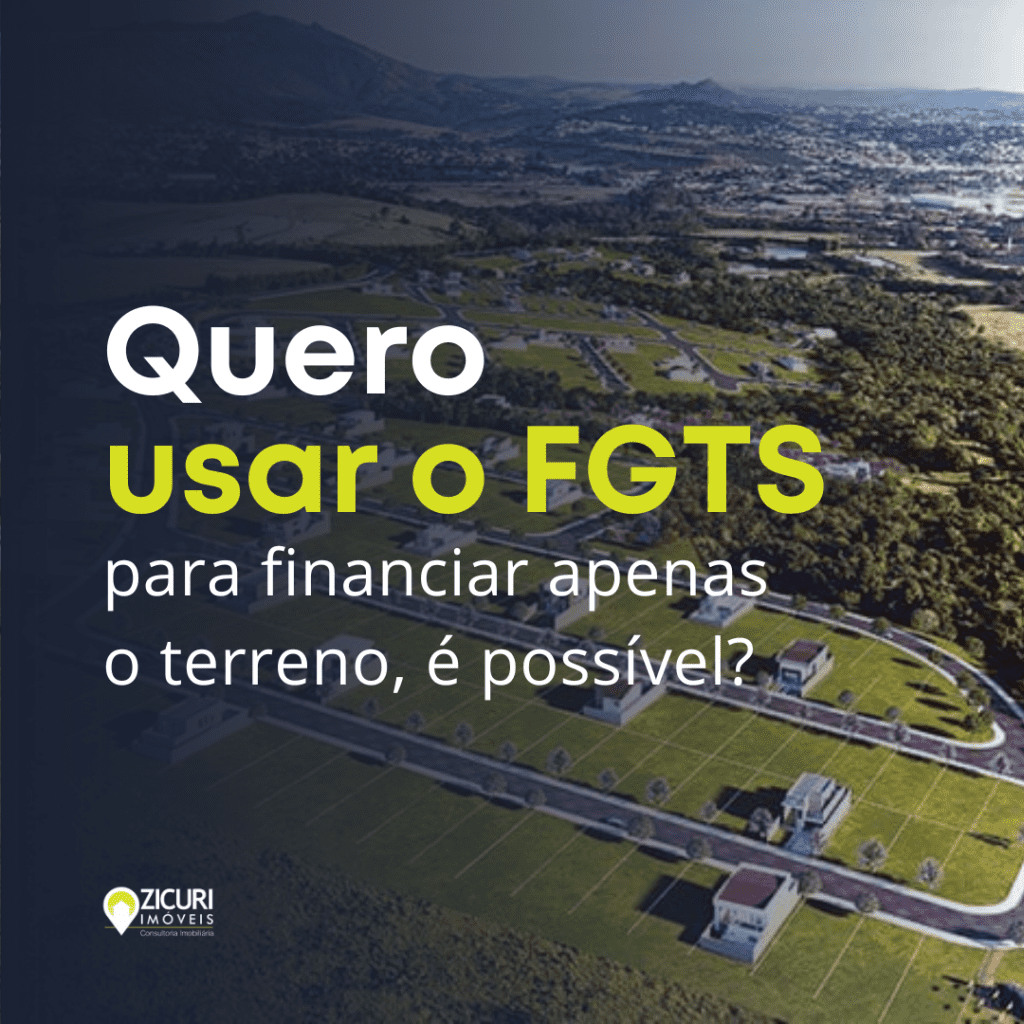 Fala Zicuri: FGTS não financiar apenas o terreno